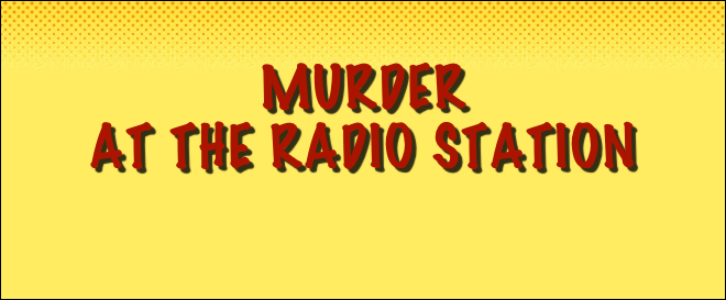 
Murder 
at the radio station